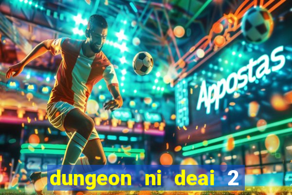 dungeon ni deai 2 temporada dublado data de lançamento